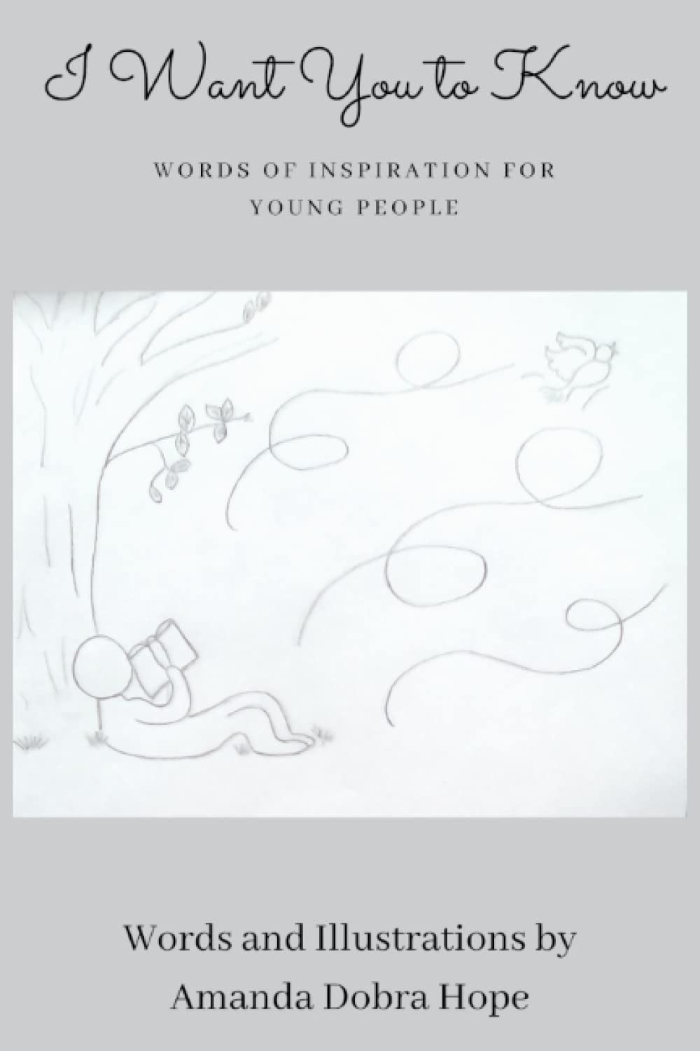 I Want You to Know: Words of Inspiration for Young People (Gift Book For Christmas, Birthday, or Anytime-Perfect for Teens or Young Adults)