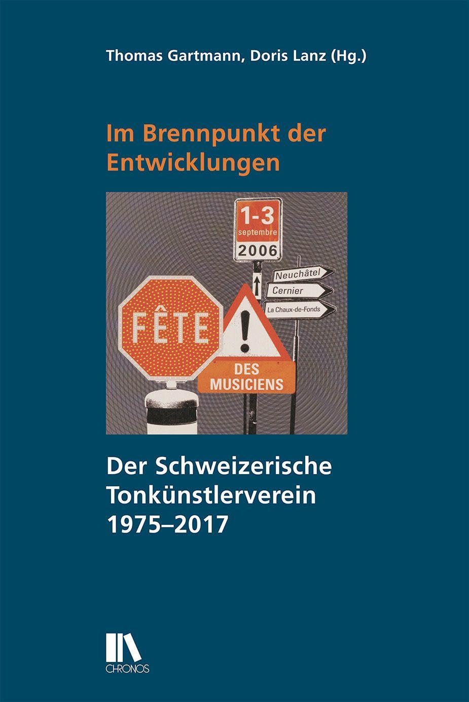 Im Brennpunkt der Entwicklungen: Der Schweizerische Tonkünstlerverein 1975–2017: Der Schweizerische Tonku¿nstlerverein 1975-2017