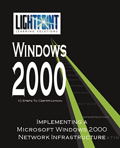 Implementing a Microsoft Windows 2000 Network Infrastructure (Lightpoint Learning Solutions Windows 2000)