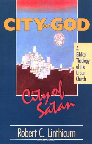 City of God, City of Satan: A Biblical Theology of the Urban City