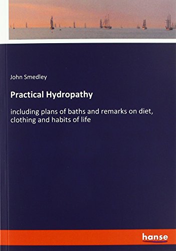 Practical Hydropathy: including plans of baths and remarks on diet, clothing and habits of life