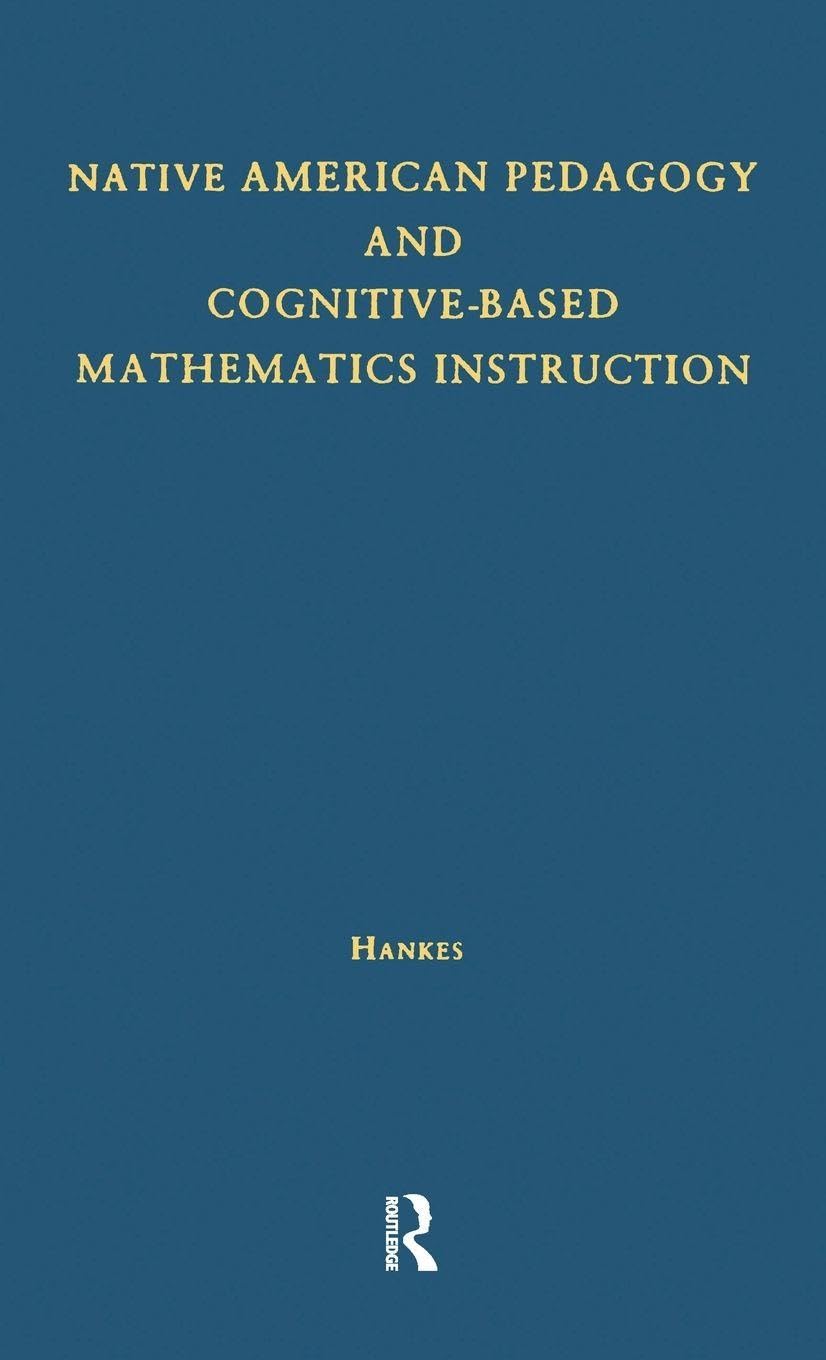 Native American Pedagogy and Cognitive-Based Mathematics Instruction (Native Americans (Garland Pub))