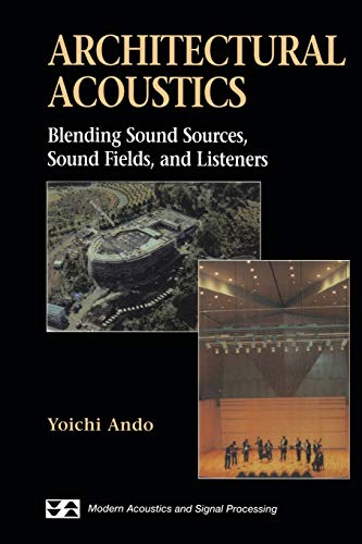 Architectural Acoustics: Blending Sound Sources, Sound Fields, and Listeners (Modern Acoustics and Signal Processing)