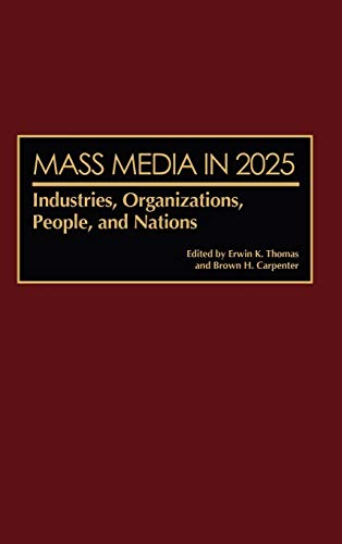 Mass Media in 2025: Industries, Organizations, People, and Nations (Contributions to the Study of Mass Media & Communications)
