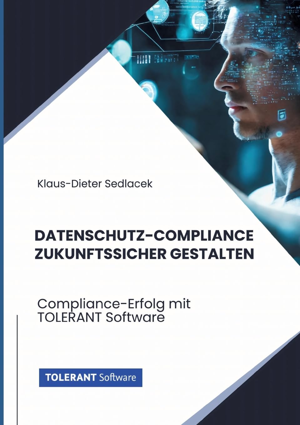 Datenschutz-Compliance zukunftssicher gestalten: Compliance-Erfolg mit TOLERANT Software (TOLERANT Software Fachbuch)