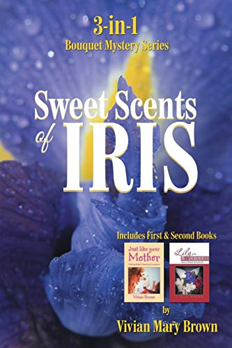 Sweet Scents of Iris: 3-in-1 Bouquet Mystery Series? Includes First & Second Books: 3-in-1 Bouquet Mystery Series... Includes First & Second Books