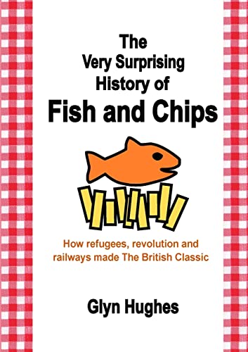 The Very Surprising History of Fish and Chips: How refugees, revolution and railways made The British Classic