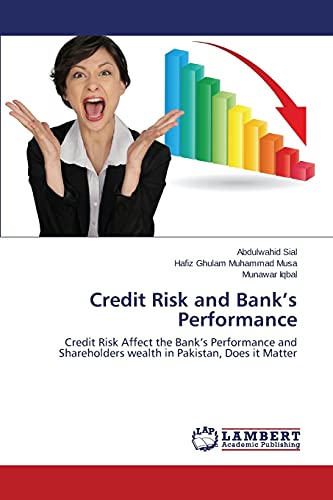 Credit Risk and Bank’s Performance: Credit Risk Affect the Bank’s Performance and Shareholders wealth in Pakistan, Does it Matter