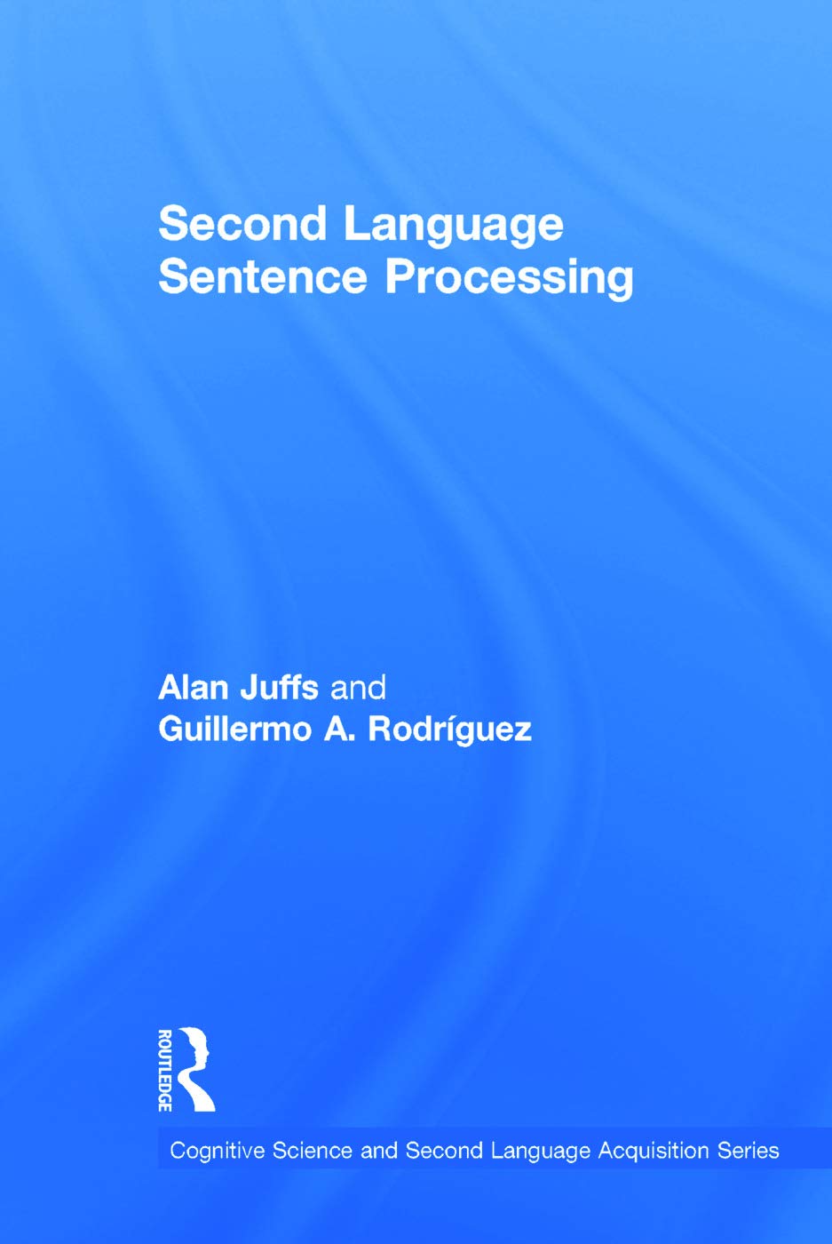 Second Language Sentence Processing (Cognitive Science and Second Language Acquisition)