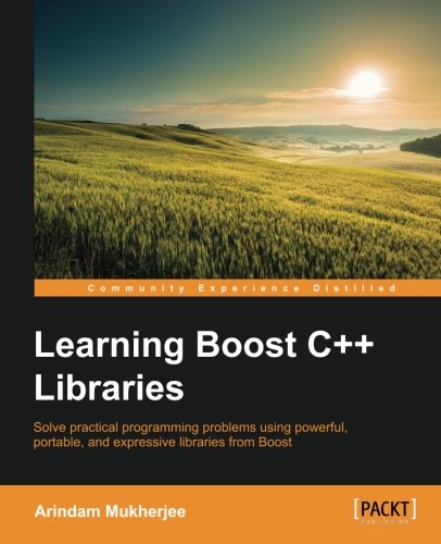 Learning Boost C++ Libraries: Solve practical programming problems using powerful, portable, and expressive libraries from Boost (English Edition)