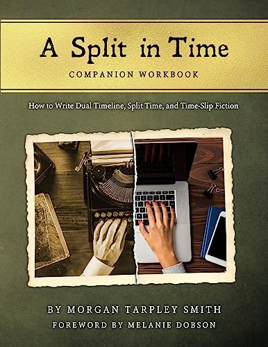 A Split in Time Companion Workbook: How to Write Dual Timeline, Split Time, and Time-Slip Fiction (A Split in Time: How to Write Dual Timeline, Split Time, and Time-Slip Fiction)