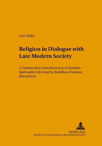 Religion in Dialogue with Late Modern Society: A Constructive Contribution to a Christian Spirituality- Informed by Buddhist-Christian Encounters ... in the Intercultural History of Christianity)