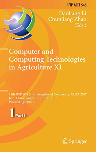 Computer and Computing Technologies in Agriculture XI: 11th IFIP WG 5.14 International Conference, CCTA 2017, Jilin, China, August 12-15, 2017, ... and Communication Technology, Band 545)