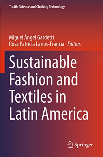 Sustainable Fashion and Textiles in Latin America (Textile Science and Clothing Technology)