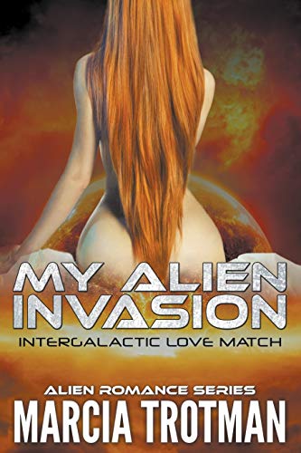 My Alien Invasion: Intergalactic Love Match: Intergalactic Love Match (Alien Romance Series)