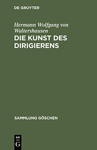Die Kunst des Dirigierens: Kunst Und Künstler Im Widerstreit Mit Der obrigkeit (Sammlung Göschen, 1147, Band 1147)
