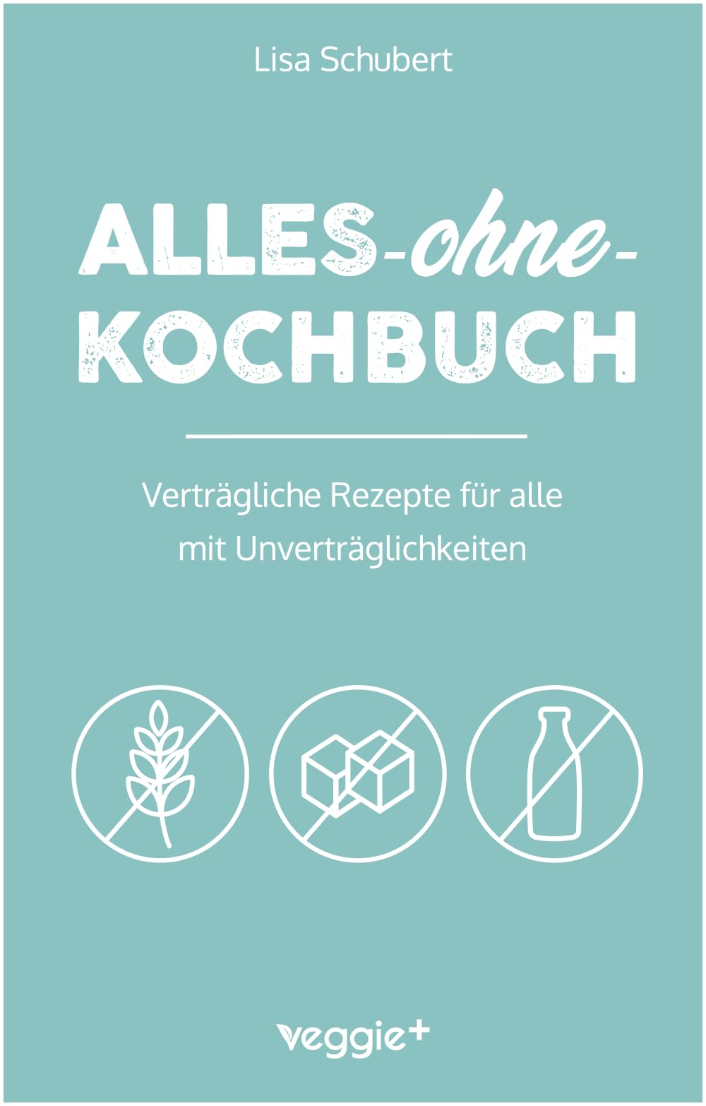 Alles-ohne-Kochbuch: Verträgliche Rezepte für alle mit Unverträglichkeiten (Darmfreundlich kochen: Paleo, Low Carb, Candida, glutenfrei, zuckerfrei, laktosefrei – alles in einem Kochbuch)