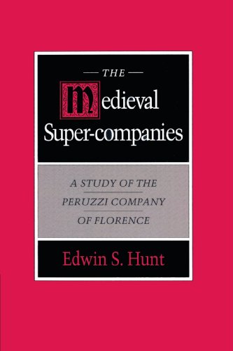 The Medieval Super-Companies: A Study of the Peruzzi Company of Florence (Study of Peruzzi Company of Florence)