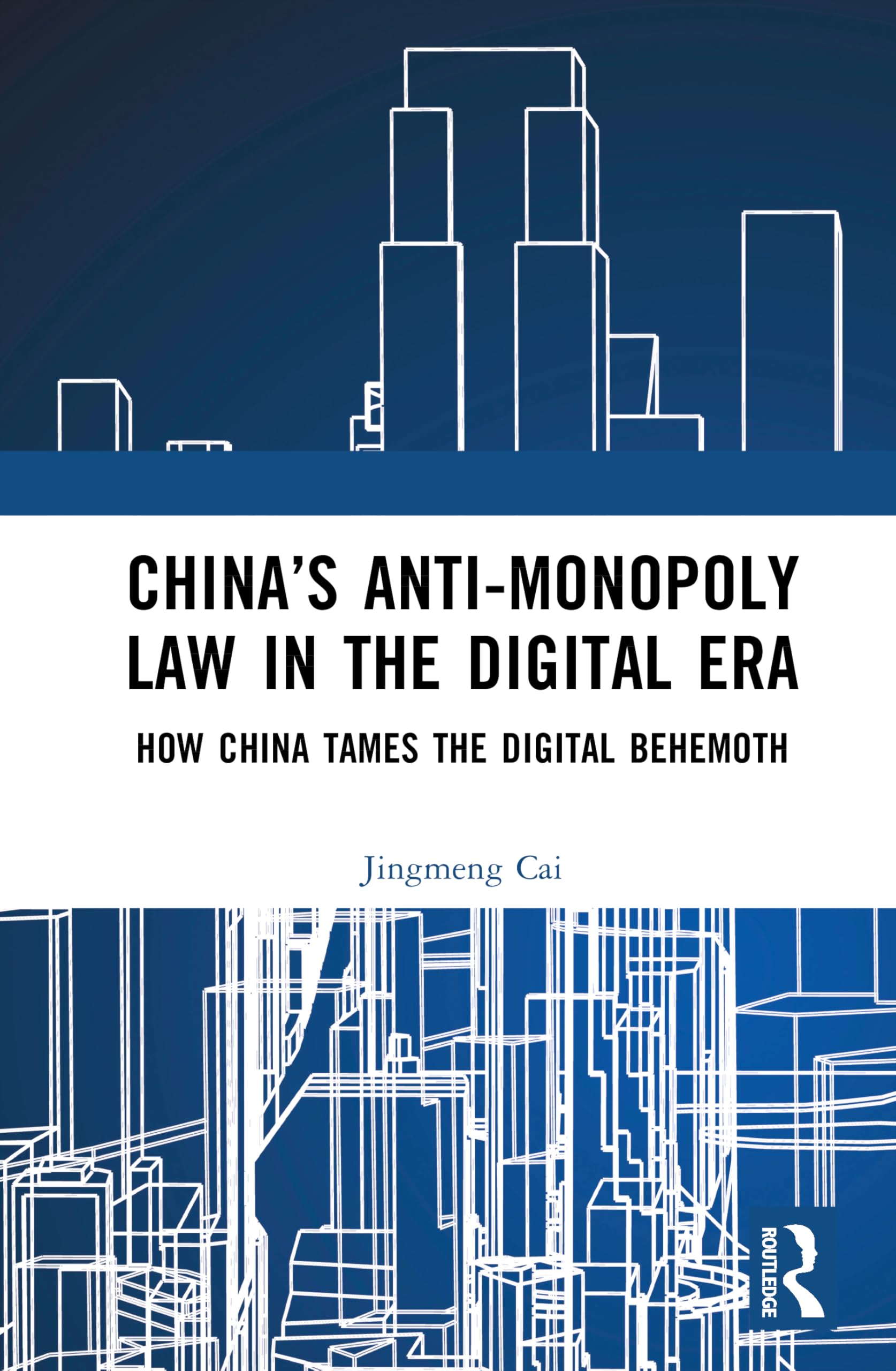 China’s Anti-monopoly Law in the Digital Era: How China Tames the Digital Behemoth