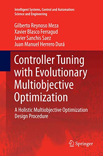 Controller Tuning with Evolutionary Multiobjective Optimization: A Holistic Multiobjective Optimization Design Procedure (Intelligent Systems, Control and Automation: Science and Engineering, Band 85)