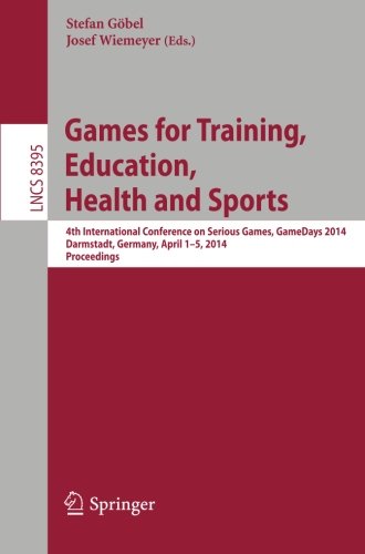 Games for Training, Education, Health and Sports: 4th International Conference on Serious Games, GameDays 2014, Darmstadt, Germany, April 1-5, 2014 ... Applications, incl. Internet/Web, and HCI)