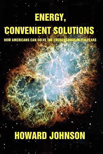 Energy, Convenient Solutions: HOW AMERICANS CAN SOLVE THE ENERGY CRISIS IN TEN YEARS