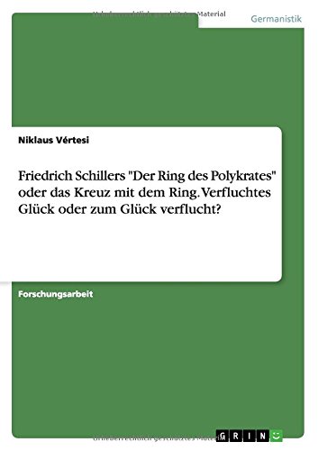 Friedrich Schillers Der Ring des Polykrates oder das Kreuz mit dem Ring. Verfluchtes Glück oder zum Glück verflucht?