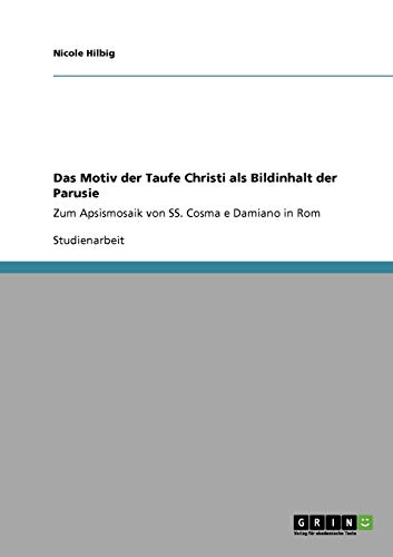 Das Motiv der Taufe Christi als Bildinhalt der Parusie: Zum Apsismosaik von SS. Cosma e Damiano in Rom