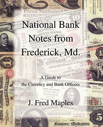 National Bank Notes from Frederick, Md.: A Guide to the Currency and Bank Officers