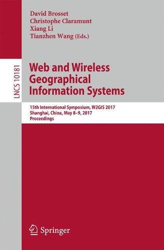 Web and Wireless Geographical Information Systems: 15th International Symposium, W2GIS 2017, Shanghai, China, May 8-9, 2017, Proceedings (Lecture Notes in Computer Science)