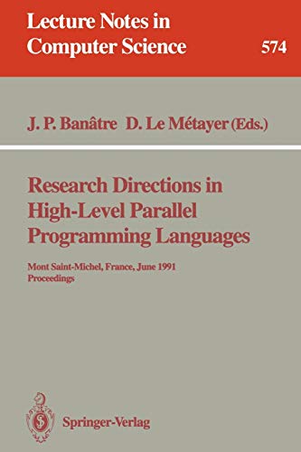 Research Directions in High-Level Parallel Programming Languages: Mont Saint-Michel, France, June 17-19, 1991 Proceedings (Lecture Notes in Computer Science, 574, Band 574)