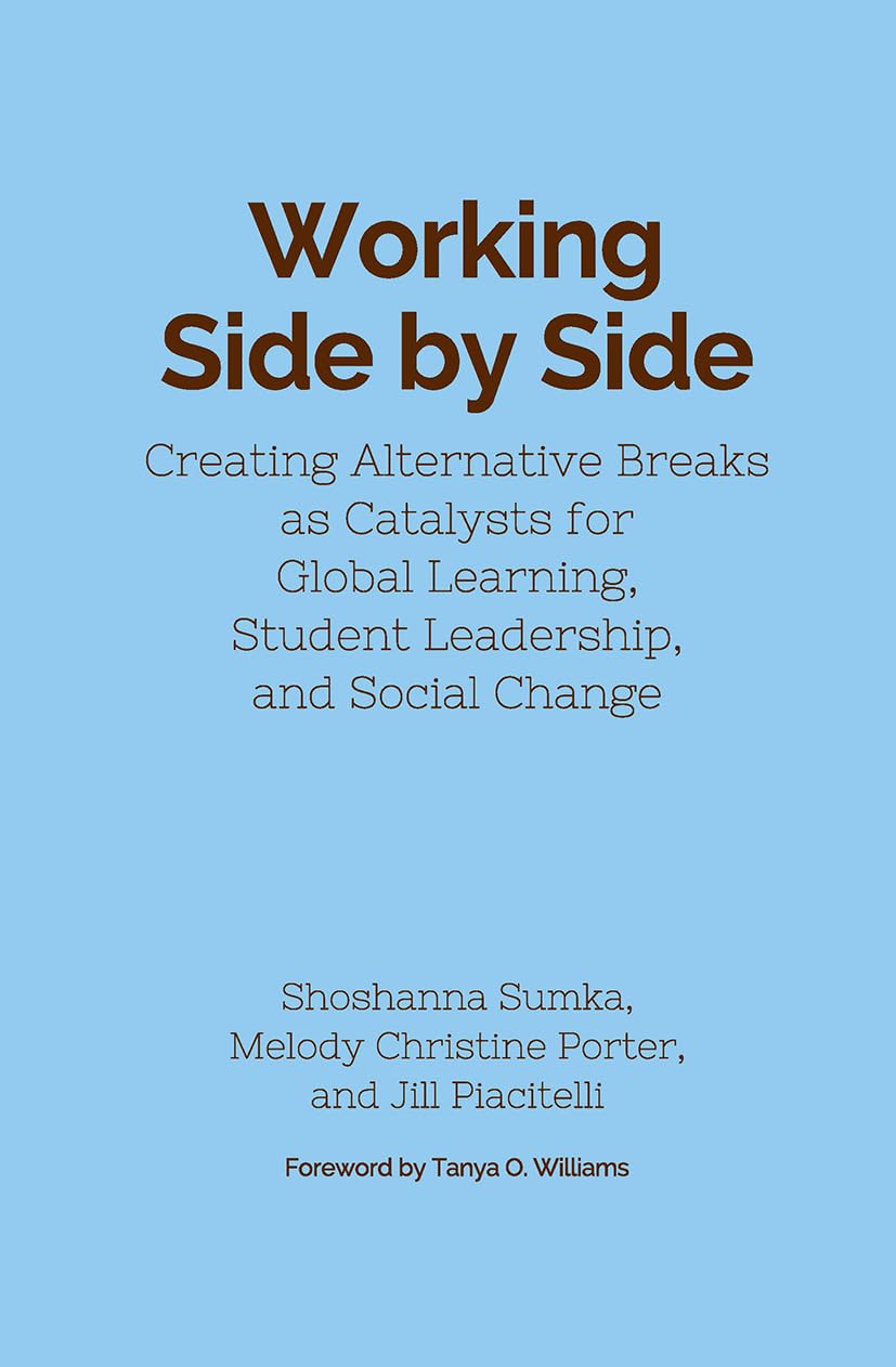 Working Side by Side: Creating Alternative Breaks as Catalysts for Global Learning, Student Leadership, and Social Change