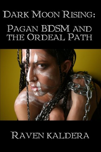Dark Moon Rising: Pagan Bdsm & the Ordeal Path