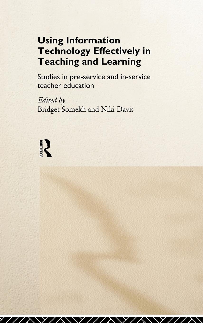 Using IT Effectively in Teaching and Learning: Studies in Pre-Service and In-Service Teacher Education (Studies in Pre-Service & In-Service Teacher Education)