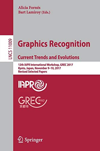 Graphics Recognition. Current Trends and Evolutions: 12th IAPR International Workshop, GREC 2017, Kyoto, Japan, November 9-10, 2017, Revised Selected ... Notes in Computer Science, Band 11009)