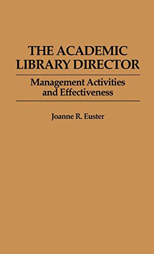 The Academic Library Director: Management Activities and Effectiveness (New Directions in Information Management, Band 16)