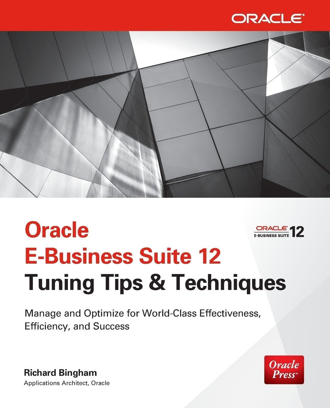 Oracle E-Business Suite 12 Tuning Tips & Techniques: Manage & Optimize for World-Class Effectiveness, Efficiency, and Success (Public ... Effectiveness, Efficiency, and Success