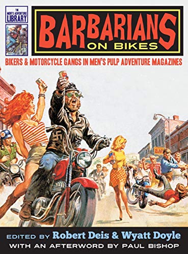 Barbarians on Bikes: Bikers and Motorcycle Gangs in Men's Pulp Adventure Magazines (Men's Adventure Library, Band 5)