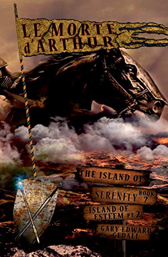 Island of Serenity Book 7: Le Morte d'Arthur (Island of Serenity Part 1 Destruction, Band 7)