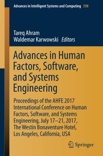 Advances in Human Factors, Software, and Systems Engineering: Proceedings of the AHFE 2017 International Conference on Human Factors, Software, and ... in Intelligent Systems and Computing)