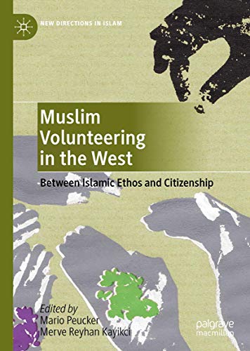 Muslim Volunteering in the West: Between Islamic Ethos and Citizenship (New Directions in Islam)