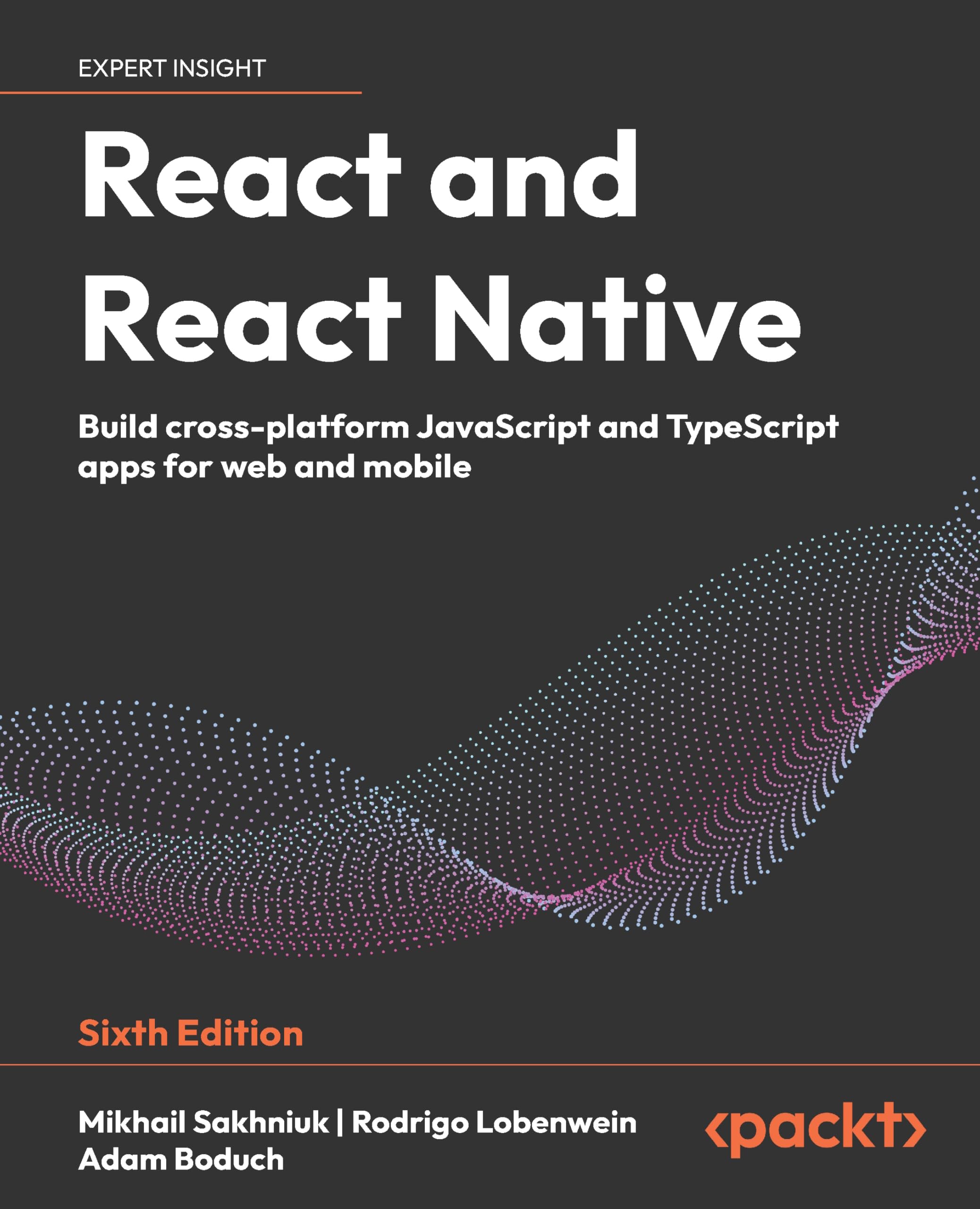 React and React Native: Build cross-platform JavaScript and TypeScript apps for web and mobile