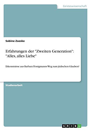 Erfahrungen der Zweiten Generation: Alles, alles Liebe: Erkenntnisse aus Barbara Honigmanns Weg zum jüdischen Glauben?
