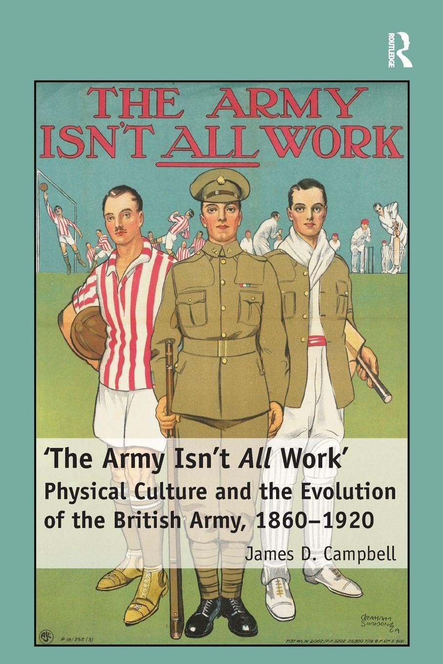 'The Army Isn't All Work': Physical Culture and the Evolution of the British Army, 1860-1920