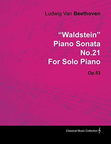 Waldstein - Piano Sonata No. 21 - Op. 53 - For Solo Piano: With a Biography by Joseph Otten