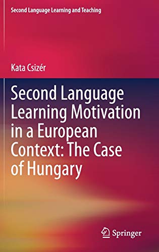 Second Language Learning Motivation in a European Context: The Case of Hungary (Second Language Learning and Teaching)