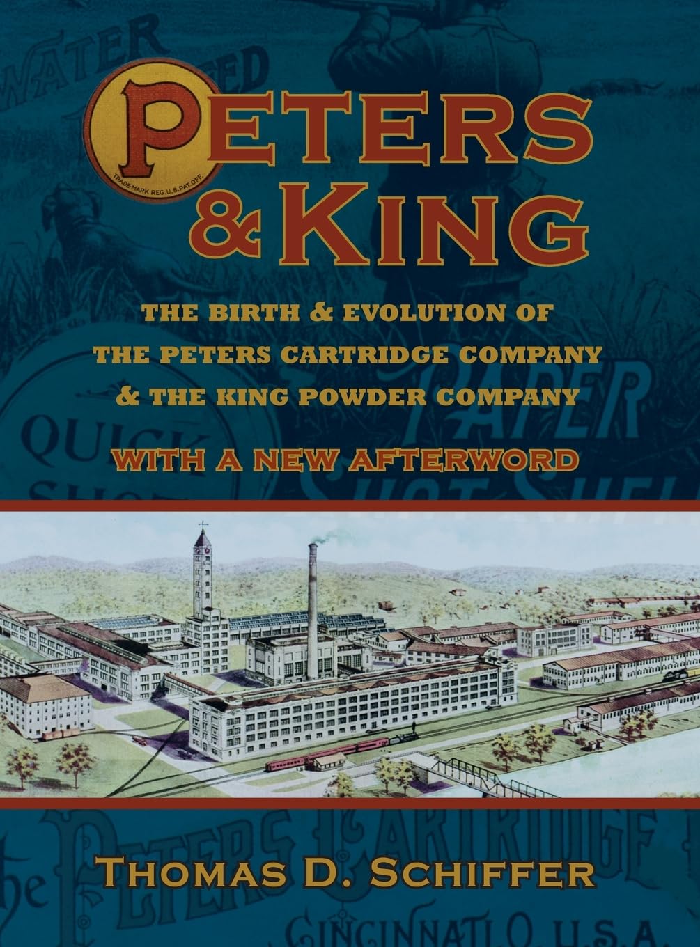 Peters & King: The Birth & Evolution of the Peters Cartridge Company & the King Powder Company (With a New Afterword by the Author)