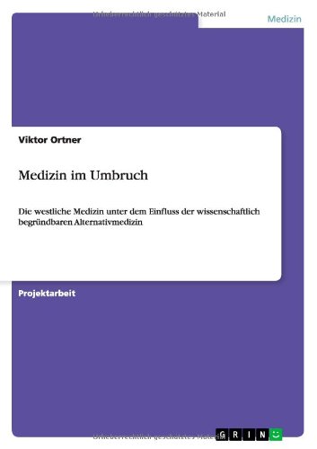Medizin im Umbruch: Die westliche Medizin unter dem Einfluss der wissenschaftlich begründbaren Alternativmedizin