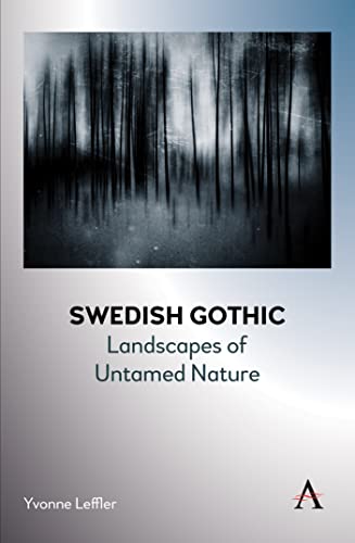 Swedish Gothic: Landscapes of Untamed Nature (Anthem Studies in Gothic Literature)