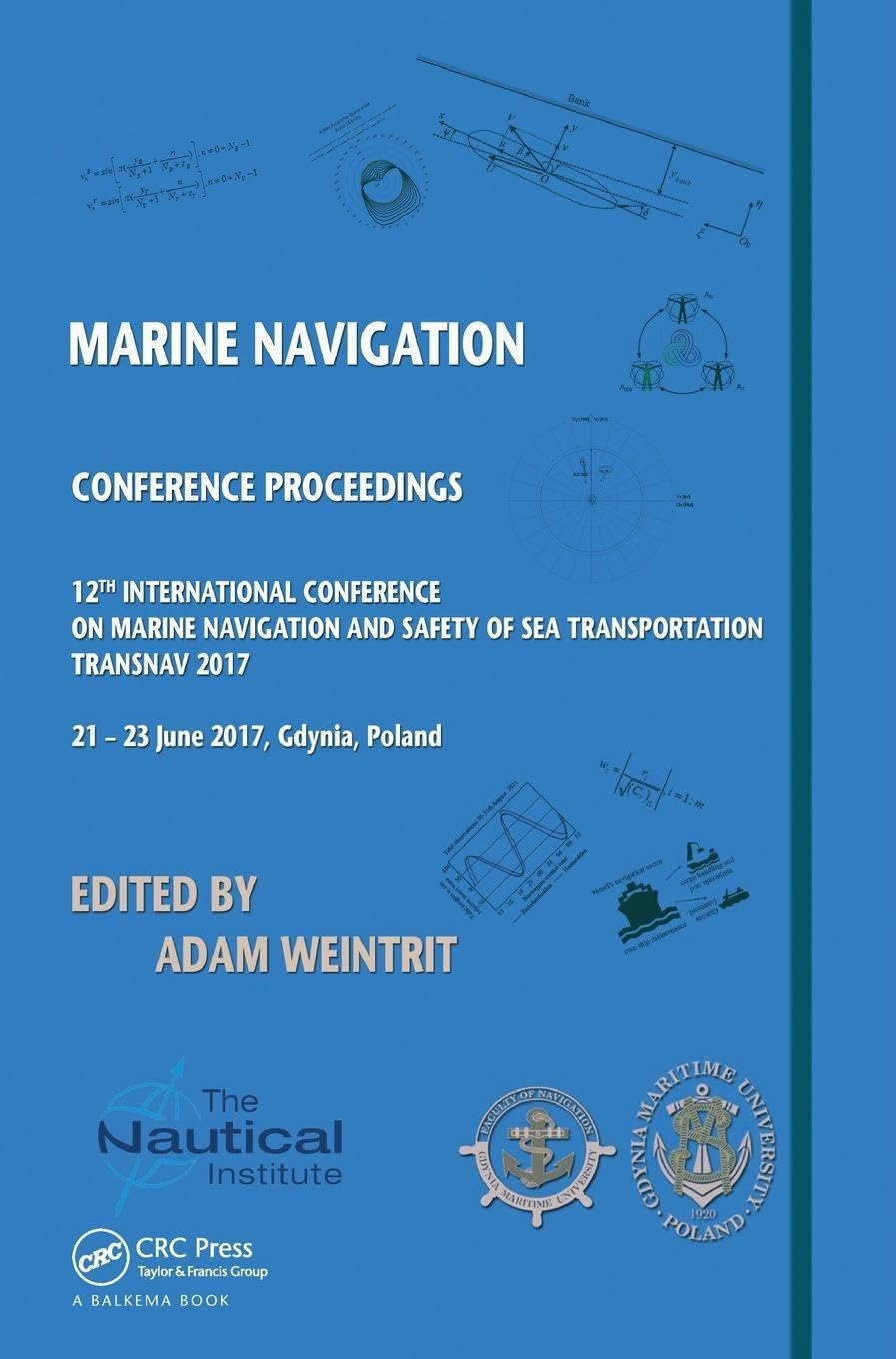 Marine Navigation: Proceedings of the 12th International Conference on Marine Navigation and Safety of Sea Transportation (TransNav 2017), June 21-23, 2017, Gdynia, Poland